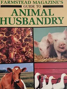 USED-Farmstead Magazines Guide to Animal Husbandry by Farmstead Magazine Editors (Paperback)