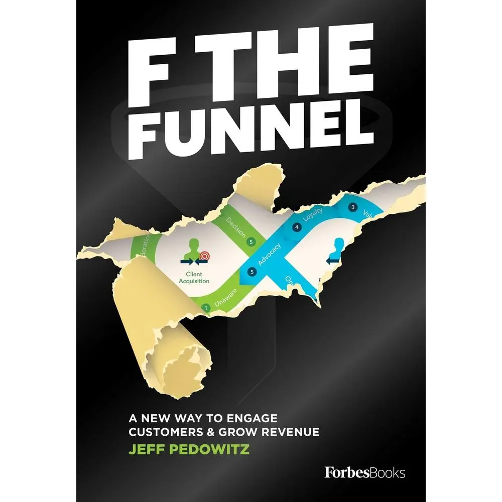USED-F the Funnel: A New Way to Engage Customers & Grow Revenue by Pedowitz, Jeff (Hardcover)