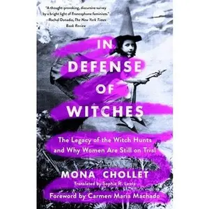 In Defense of Witches: The Legacy of the Witch Hunts and Why Women Are Still on Trial by Chollet, Mona