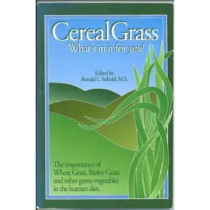 USED-Cereal grass: What's in it for you! : the importance of wheat grass, barley grass, and other green vegetables in the human diet by Ronald L Seibold (Paperback)