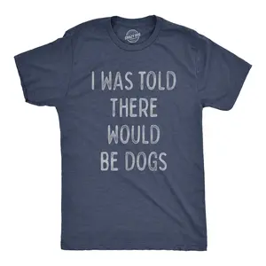 Mens I Was Told There Would Be Dogs T Shirt Funny Pet Puppy Lover Tee Mens Funny T Shirts Cool Vintage Fashion T-Shirt Gift Classic Menswear Introvert Apparel for Men Funny Dog Short Sleeve Novelty Tees for Navy