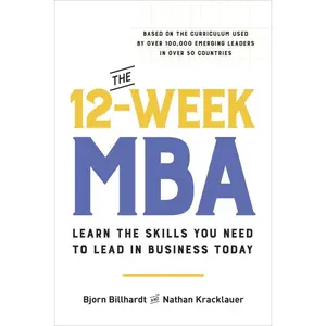 The 12-Week MBA: Learn the Skills You Need to Lead in Business Today -- Bjorn Billhardt - Paperback