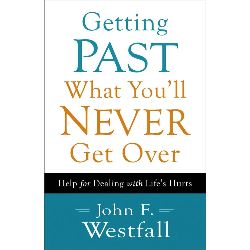 USED Book - Getting Past What You'll Never Get Over: Help for Dealing with Life's Hurts by Westfall, John F. (Paperback) - english