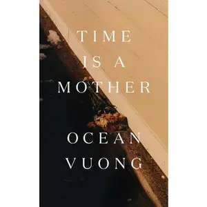 Time Is a Mother -- Ocean Vuong - Hardcover