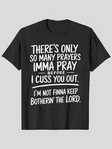 Graphic T-Shirt - "THERE'S ONLY SO MANY PRAYERS, IMMA PRAY BEFORE I CUSS YOU OUT, I'M NOT FINNA KEEP BOTHERIN' THE LORD" Short Sleeve Round Neck Tee, Bold Statement Design - Ideal for Casual Outings and Everyday Wear