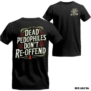 Dead Pedophiles Don’t Reoffend, Protective Parent Shirt, We Love Our Kids Shirt,women mens tshirt Hoodie Sweatshirt Cotton Graphic Tees Funny Meme Gildan Shirt Tee Sweatshirt Hoodie