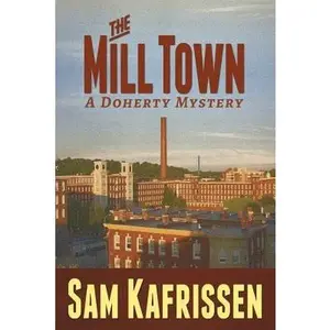 USED-The Mill Town: A Doherty Mystery by Kafrissen, Sam (Paperback)
