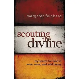 USED-Scouting the Divine: My Search for God in Wine, Wool, and Wild Honey by Margaret Feinberg (Paperback)