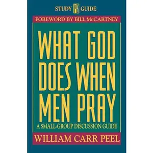USED-What God Does When Men Pray: A Small-Group Discussion Guide by Peel, Bill (Paperback)