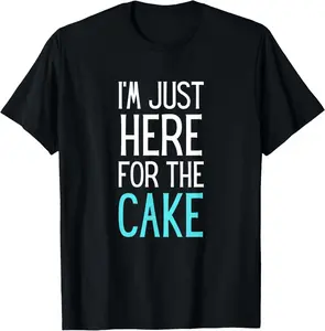 100% Cotton I'm Just Here For The Cake Shirt Funny Cake Lover Gift T-Shirt