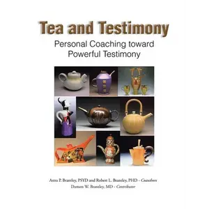 Tea and Testimony: Personal Coaching toward Powerful Testimony - Paperback