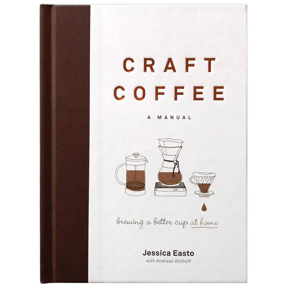 Craft Coffee: A Manual: Brewing a Better Cup at Home Hardcover – November 7, 2017