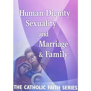 USED-Human Dignity, Sexuality, and Marriage and Family: The Catholic Faith Series, Vol Three by United States Conference of Catholic Bishops (Paperback)