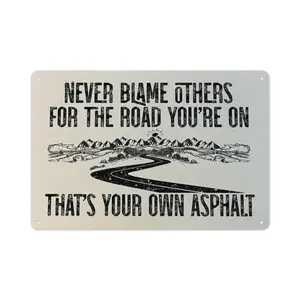 30x20cm/11.8x7.9in Inspirational Quote Aluminum Sign, NEVER BLAME OTHERS FOR THE ROAD YOU'RE ON Retro Distressed Metal Wall Art, Motivational Decor for Home, Office, Bar, Cafe, Farmhouse
