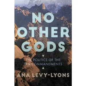USED-No Other Gods: The Politics of the Ten Commandments by Levy-Lyons, Ana (Hardcover)