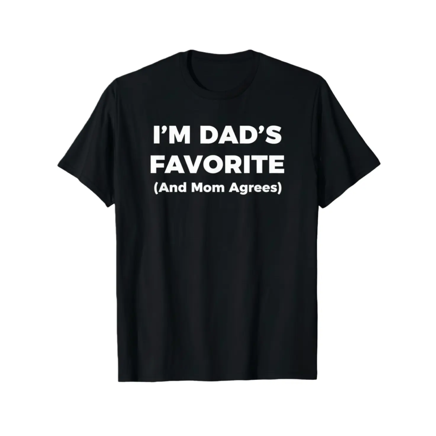 100% Cotton I’M DAD’S FAVORITE (And Mom Agrees) Funny Parent Men Women T-Shirt Unisex Word Tee