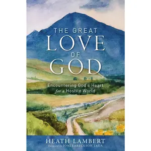 USED-The Great Love of God: Encountering God's Heart for a Hostile World by Lambert, Heath (Paperback)