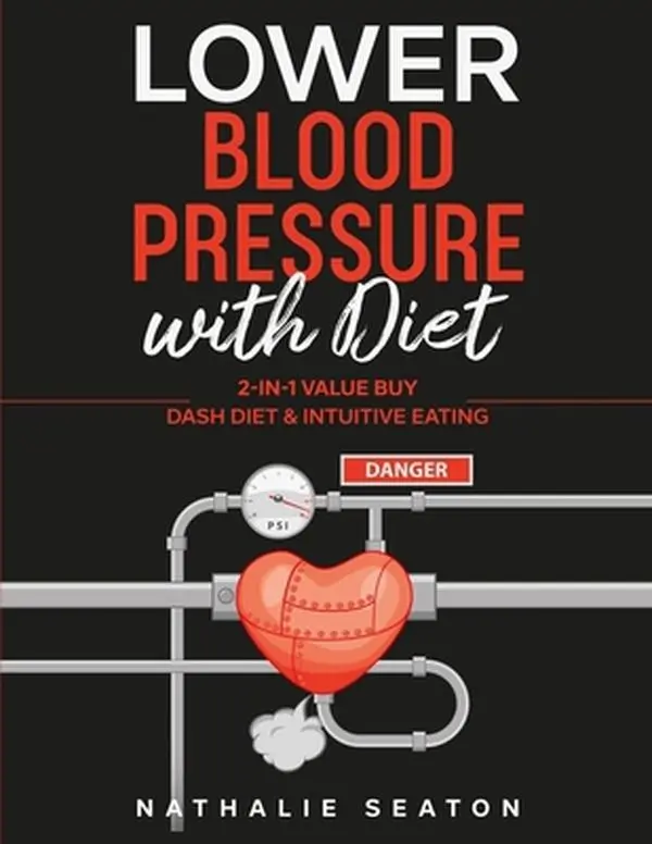 USED-Lower Blood Pressure with Diet: 2-in-1 Value Buy: DASH diet & Intuitive Eating by Seaton, Nathalie (Paperback)