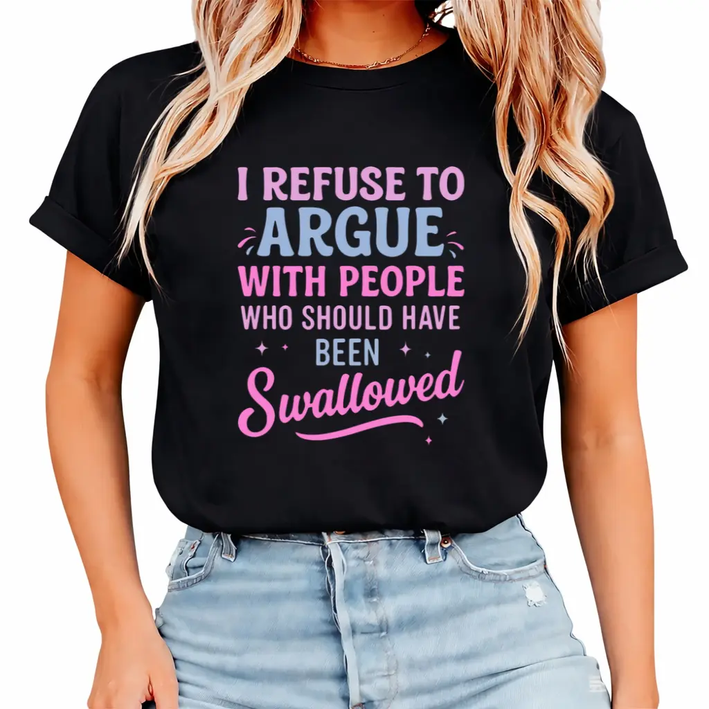 I Refuse To Argue Sarcastic Sassy Casual Tee Funny Attitude No Argument Moody T-Shirt Unisex Top