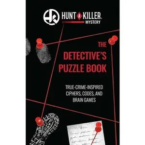 USED-Hunt a Killer: The Detective's Puzzle Book: True-Crime Inspired Ciphers, Codes, and Brain Games by Hunt a. Killer, Hunt A. (Paperback)