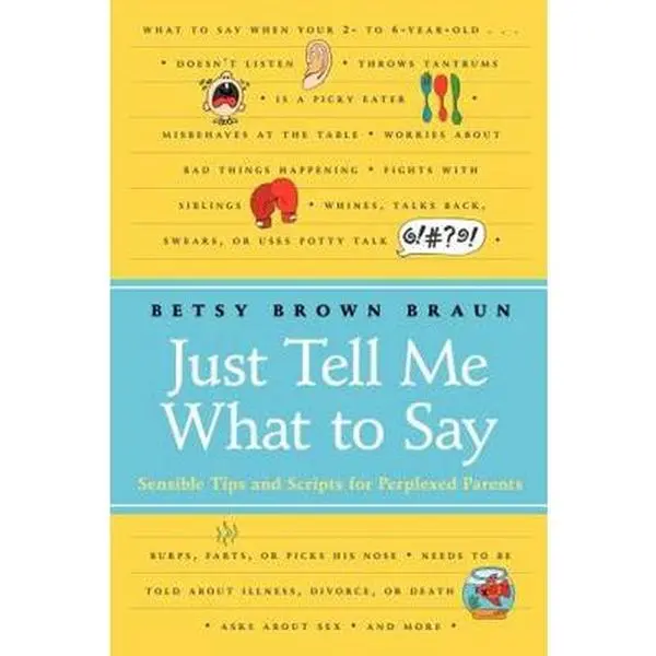 USED Book - Just Tell Me What to Say: Sensible Tips and Scripts for Perplexed Parents by Braun, Betsy Brown (Paperback) - english