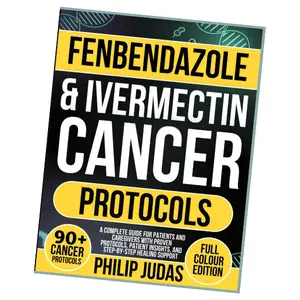 Fenbendazole & Ivermectin Cancer Protocols: A Complete Guide for Patients and Caregivers with Proven Protocols, Patient Insights, and Step-by-Step Healing Support