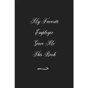 USED-My Favorite Employee Gave Me This Book: Funny Office Notebook/Journal For Women/Men/Coworkers/Boss/Business (6x9 inch) by Baker, Elaine R. (Paperback)