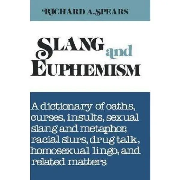 USED Book - Slang and Euphemism: A Dictionary of Oaths, Curses, Insults, Sexual Slang and Metaphor, Racial Slurs, Drug Talk, Homosexual Lingo, and Rela by Spears, Richard A. (Hardcover) - english