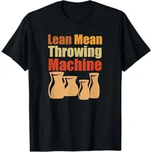Pottery - Lean Mean Throwing Machine T Shirt