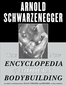 The New Encyclopedia of Modern Bodybuilding: The Bible of Bodybuilding, Fully Updated and Revised -- Arnold Schwarzenegger - Paperback