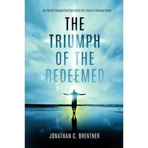 USED-The Triumph of the Redeemed: An Eternal Perspective that Calms Our Fears in Perilous Times by Brentner, Jonathan C. (Paperback)