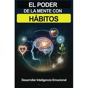 El Poder De La Mente Con Hábitos: Libro de superación personal en español para adultos desarrollar inteligencia emocional (Spanish Edition)