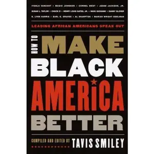 USED-How to Make Black America Better: Leading African Americans Speak Out by Smiley, Tavis (Hardcover)