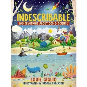 Indescribable: 100 Devotions about God and Science -- Louie Giglio, Hardcover
