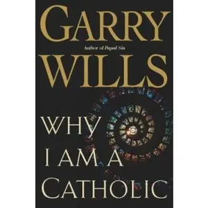 USED-Why I Am a Catholic by Garry Wills (Hardcover)