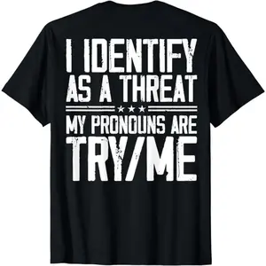 [100% Cotton] Cotton Short Sleeve I Identify As A Threat My Pronouns Are Try Me (On Back) T-Shirt For Men Women T-Shirt For Men And Women
