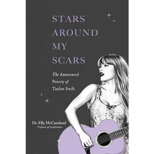 Stars Around My Scars, Annotated Poetry of Taylor Swift by Dr. Elly McCausland (Paperback)