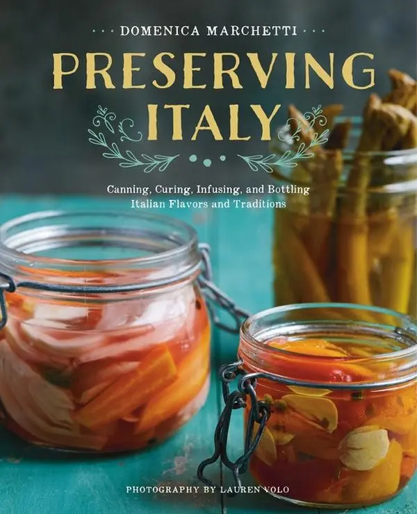 Preserving Italy: Canning, Curing, Infusing, and Bottling Italian Flavors and Traditions by Domenica Marchetti [Paperback Book]