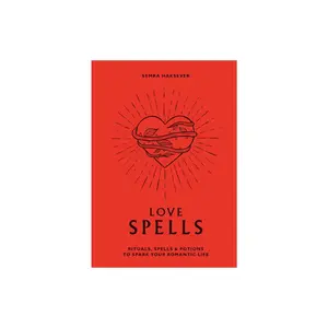 Love Spells: Rituals, Spells & Potions to Spark Your Romantic Life by Semra Haksever (Hardcover)