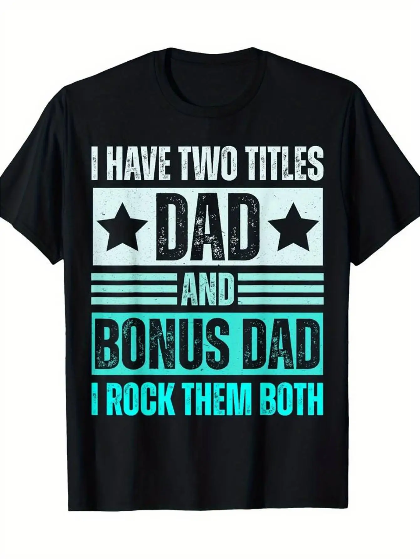 I Have Two Titles, Dad And Bonus Dad T-shirts Casual Cotton Fathersdaygift