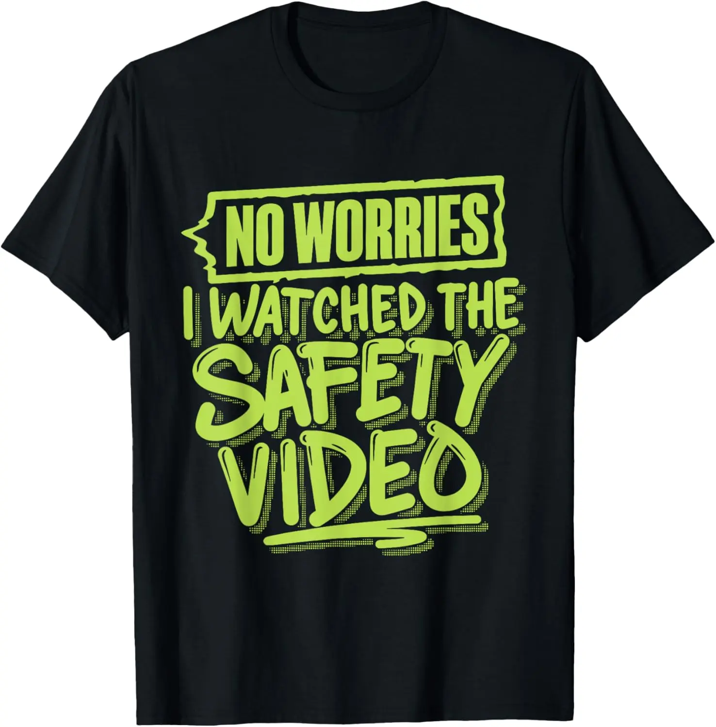 No Worries I Watched The Safety Video T-Shirt Crewneck Casual