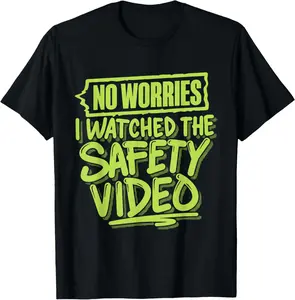 No Worries I Watched The Safety Video T-Shirt Crewneck Casual