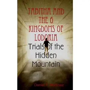 USED-Tabitha and the 6 Kingdoms of Lodoria: Book 1 - Trials of the Hidden Mountain by Daniel Martinez (Paperback)