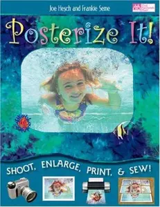 USED-Posterize It!: Shoot, Enlarge, Print and Sew by Joe Hesch (Paperback)