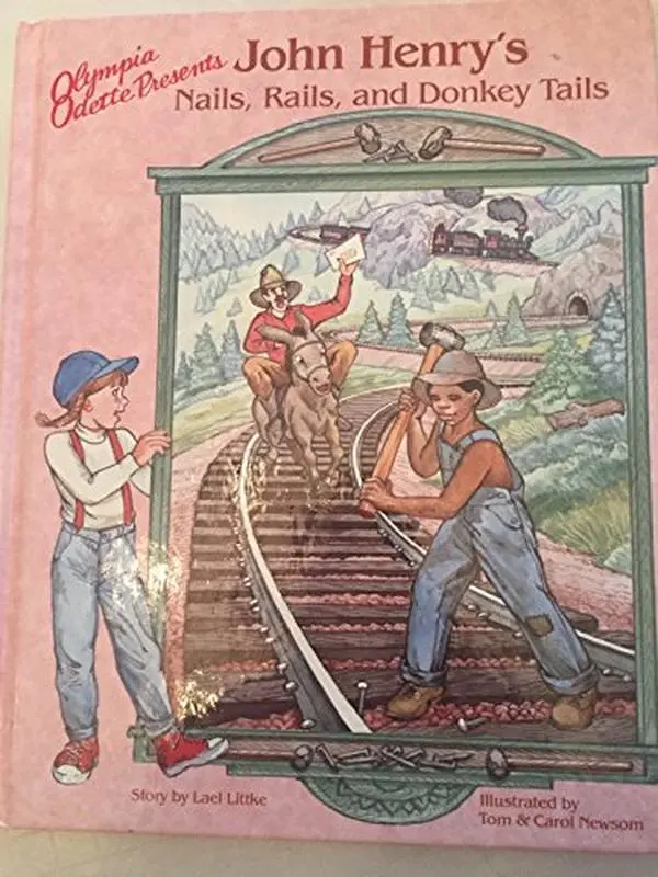 USED-Olympia Odette presents John Henry's nails, rails, and donkey tails by tom and Carol Littke, Lael, Illustrated by Newsom (Hardcover)