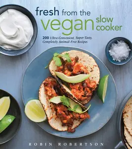 USED-Fresh from the Vegan Slow Cooker: 200 Ultra-Convenient, Super-Tasty, Completely Animal-Free Recipes by Robertson, Robin (Paperback)