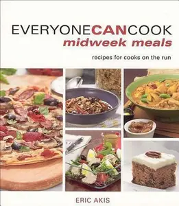 USED-Everyone Can Cook Midweek Meals: Recipes for Cooks on the Run by Akis, Eric (Paperback)