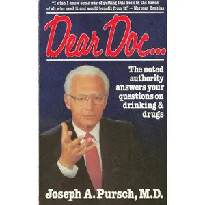 USED-Dear Doc--: The Noted Authority Answers Your Questions on Drinking and Drugs by Joseph A. Pursch (Paperback)