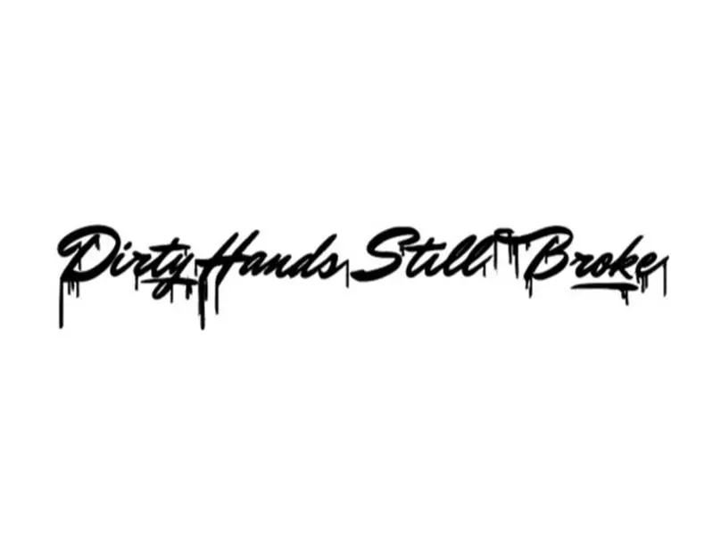 Dirty Hands Still Broke, several sizes, Vinyl window decal