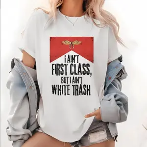 Aint First Class But I Aint White Trash Graphic Tee Women Oversized Short Sleeve Crewneck Funny Slogan Shirt Casual Streetwear Summer Outfit Top